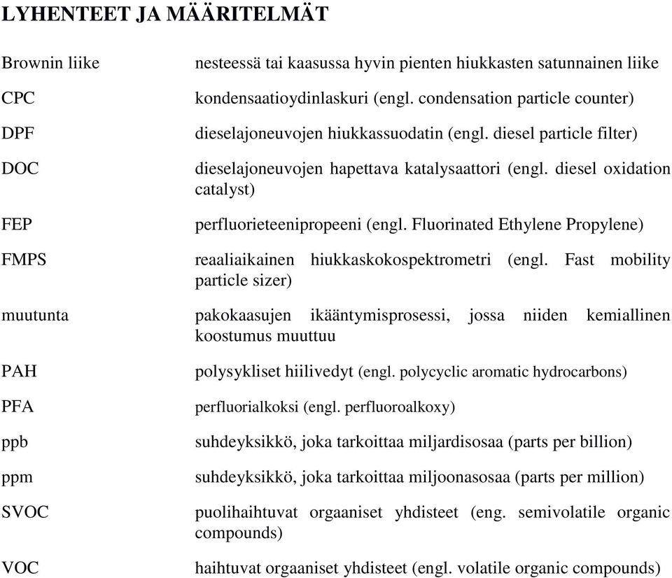 diesel oxidation catalyst) perfluorieteenipropeeni (engl. Fluorinated Ethylene Propylene) reaaliaikainen hiukkaskokospektrometri (engl.