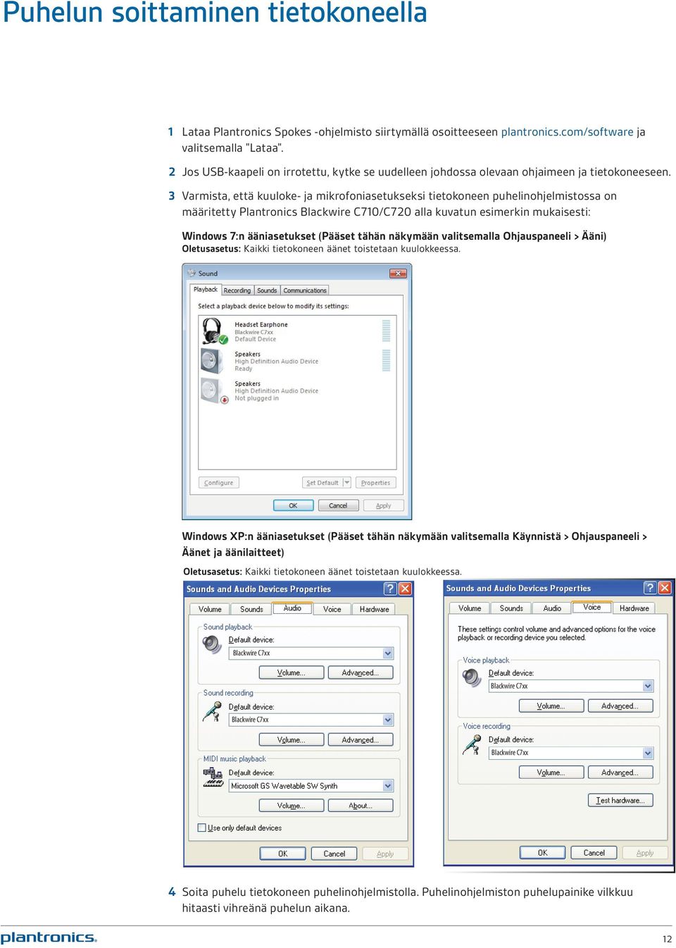 3 Varmista, että kuuloke- ja mikrofoniasetukseksi tietokoneen puhelinohjelmistossa on määritetty Plantronics Blackwire C710/C720 alla kuvatun esimerkin mukaisesti: Windows 7:n ääniasetukset (Pääset