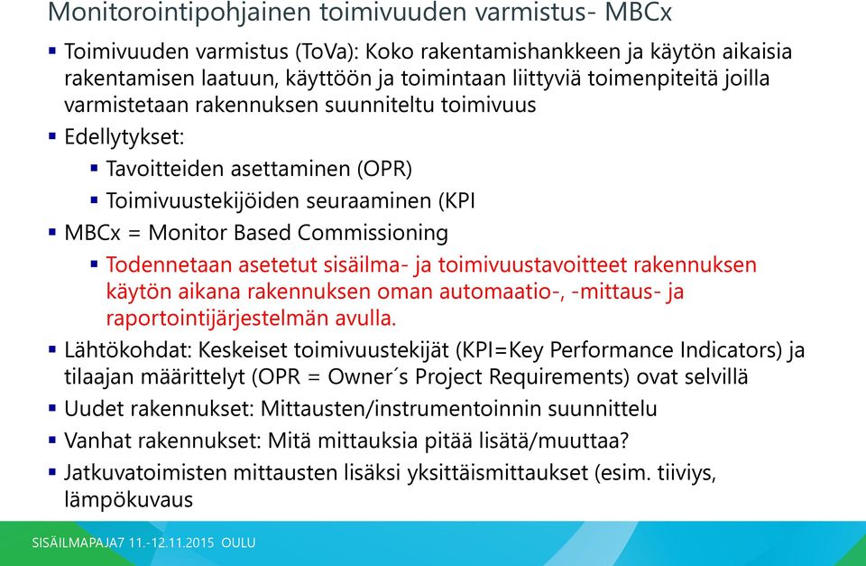 toimivuustavoitteet rakennuksen käytön aikana rakennuksen oman automaatio-, -mittaus- ja raportointijärjestelmän avulla.