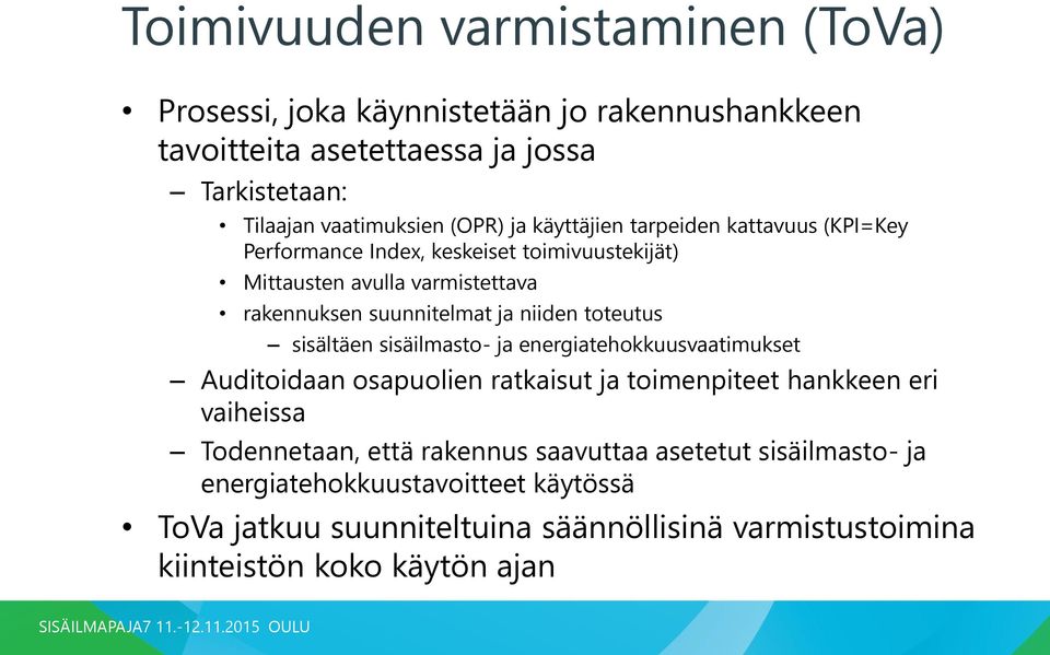toteutus sisältäen sisäilmasto- ja energiatehokkuusvaatimukset Auditoidaan osapuolien ratkaisut ja toimenpiteet hankkeen eri vaiheissa Todennetaan, että