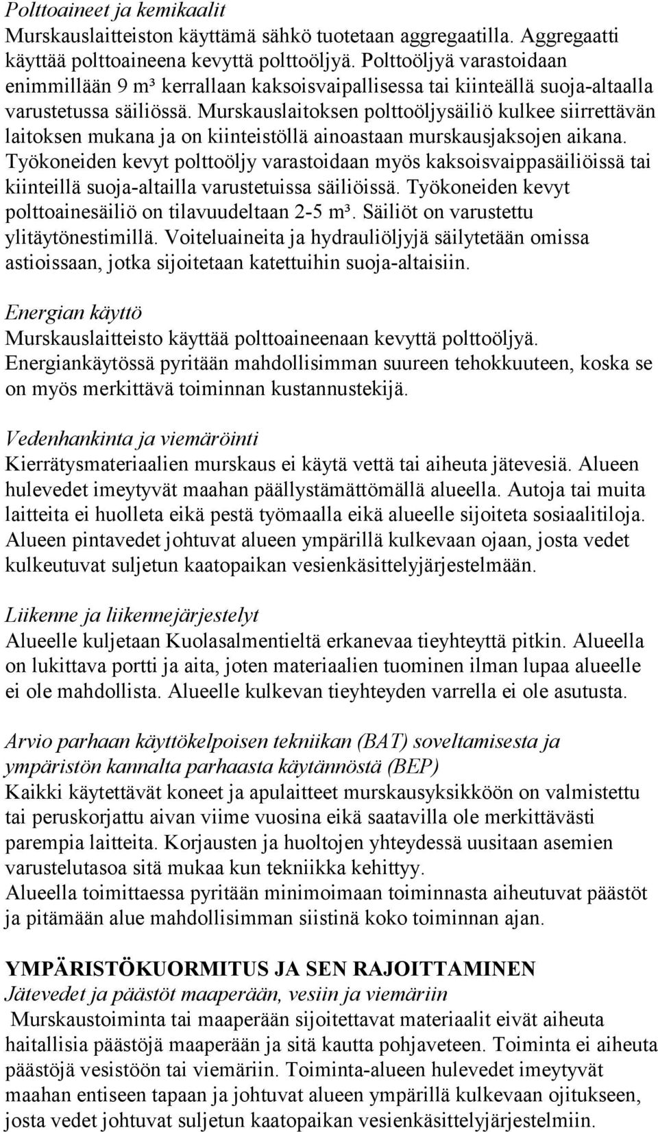 Murskauslaitoksen polttoöljysäiliö kulkee siirrettävän laitoksen mukana ja on kiinteistöllä ainoastaan murskausjaksojen aikana.