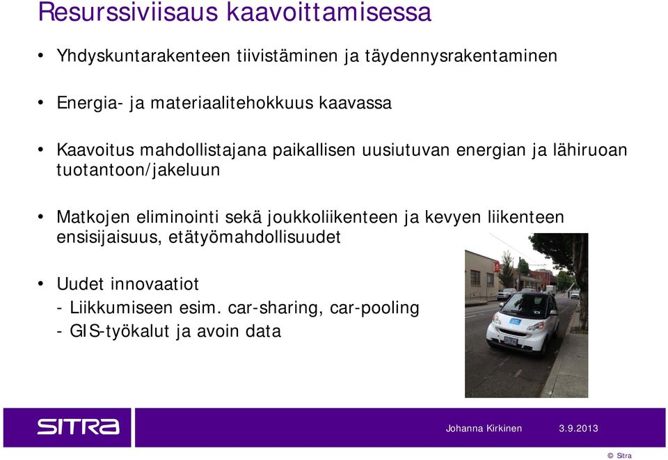 tuotantoon/jakeluun Matkojen eliminointi sekä joukkoliikenteen ja kevyen liikenteen ensisijaisuus,