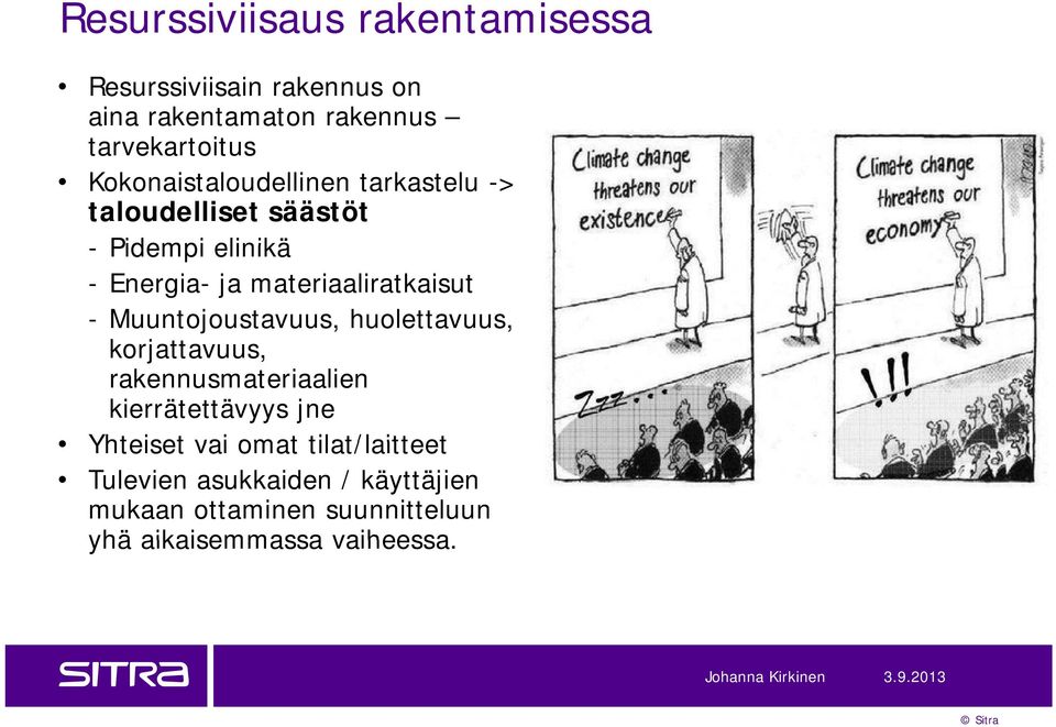 Muuntojoustavuus, huolettavuus, korjattavuus, rakennusmateriaalien kierrätettävyys jne Yhteiset vai omat