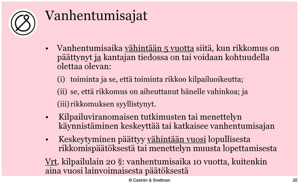 Kilpailuviranomaisen tutkimusten tai menettelyn käynnistäminen keskeyttää tai katkaisee vanhentumisajan Keskeytyminen päättyy vähintään vuosi