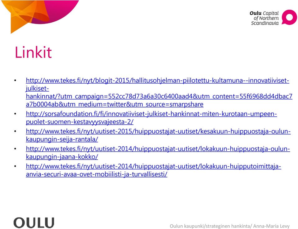 fi/fi/innovatiiviset-julkiset-hankinnat-miten-kurotaan-umpeenpuolet-suomen-kestavyysvajeesta-2/ http://www.tekes.