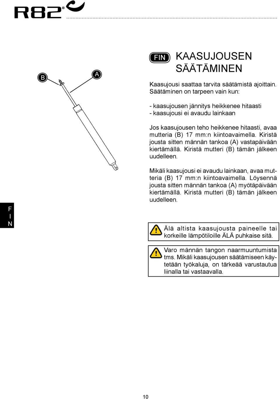 Kiristä jousta sitten männän tankoa () vastapäivään kiertämällä. Kiristä mutteri () tämän jälkeen uudelleen. Mikäli kaasujousi ei avaudu lainkaan, avaa mutteria () 17 mm:n kiintoavaimella.