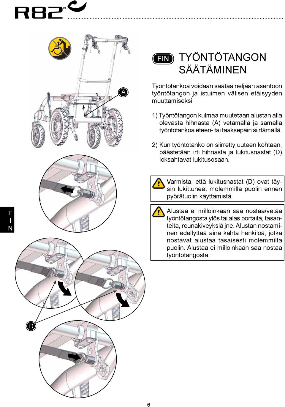 2) Kun työntötanko on siirretty uuteen kohtaan, päästetään irti hihnasta ja lukitusnastat (D) loksahtavat lukitusosaan.