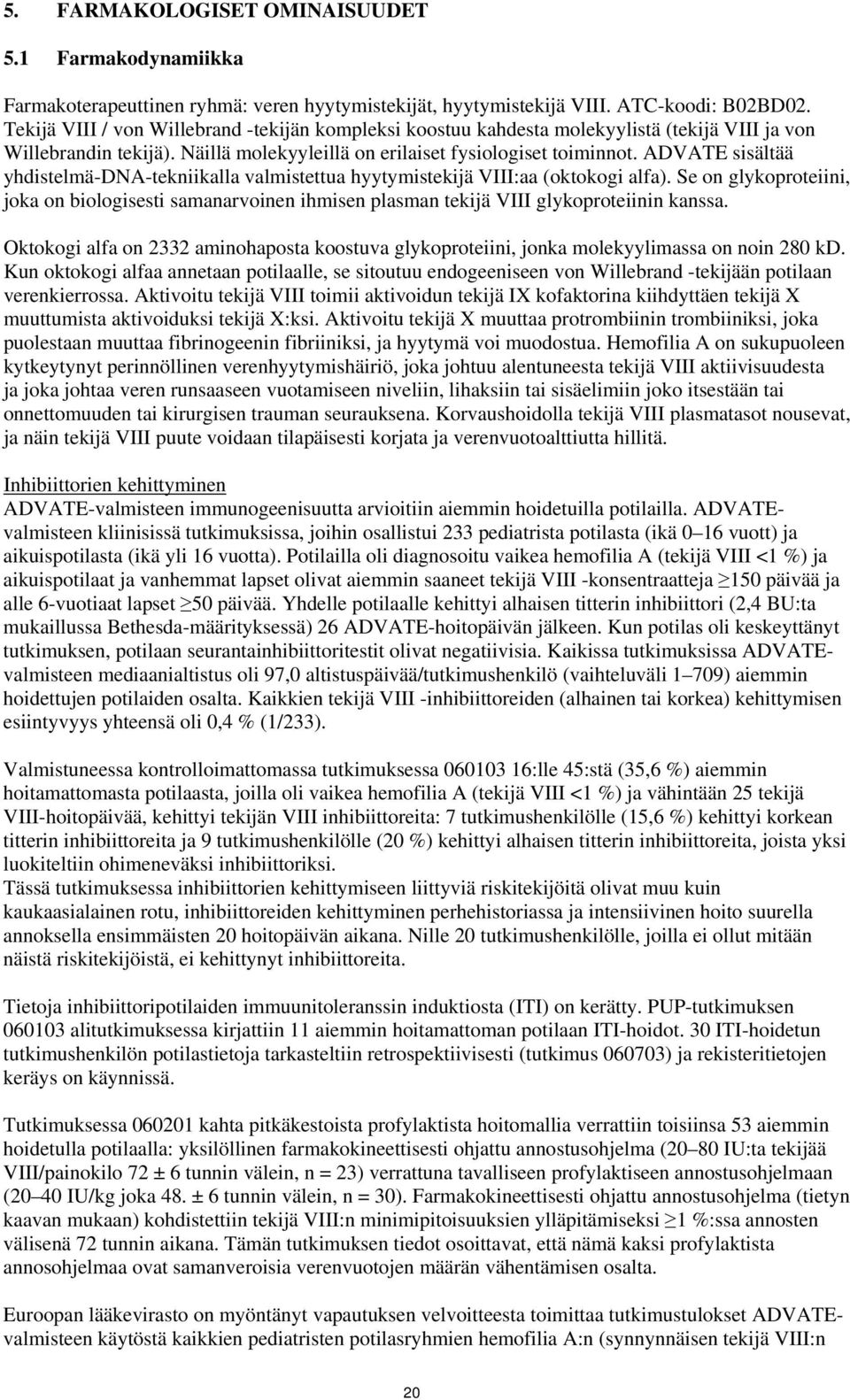 ADVATE sisältää yhdistelmä-dna-tekniikalla valmistettua hyytymistekijä VIII:aa (oktokogi alfa).