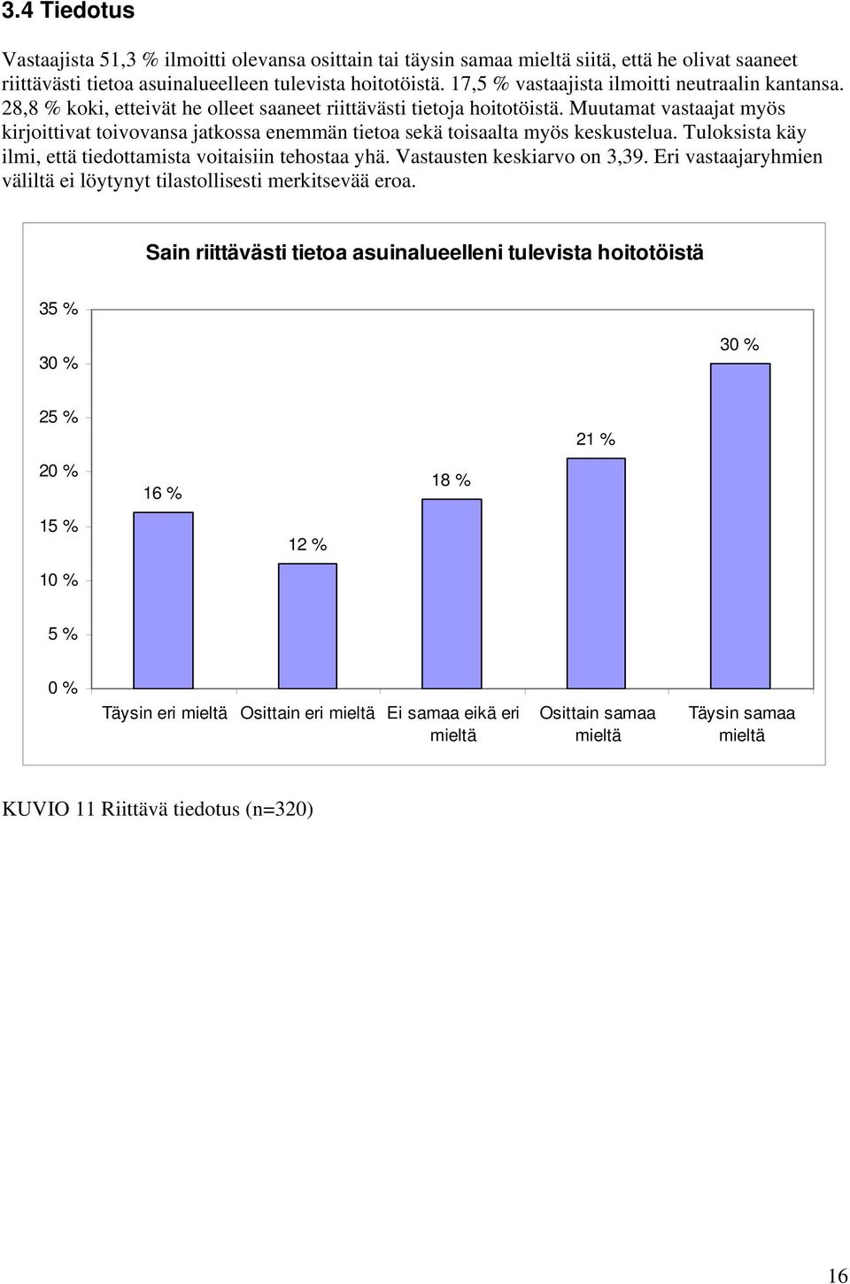 Muutamat vastaajat myös kirjoittivat toivovansa jatkossa enemmän tietoa sekä toisaalta myös keskustelua. Tuloksista käy ilmi, että tiedottamista voitaisiin tehostaa yhä. Vastausten keskiarvo on 3,39.