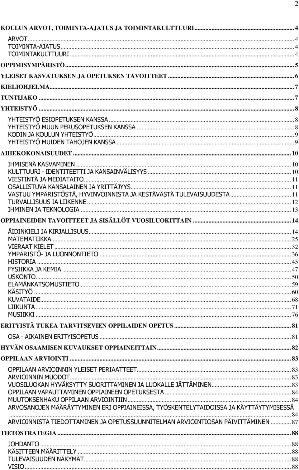 .. 10 IHMISENÄ KASVAMINEN... 10 KULTTUURI - IDENTITEETTI JA KANSAINVÄLISYYS... 10 VIESTINTÄ JA MEDIATAITO... 11 OSALLISTUVA KANSALAINEN JA YRITTÄJYYS.