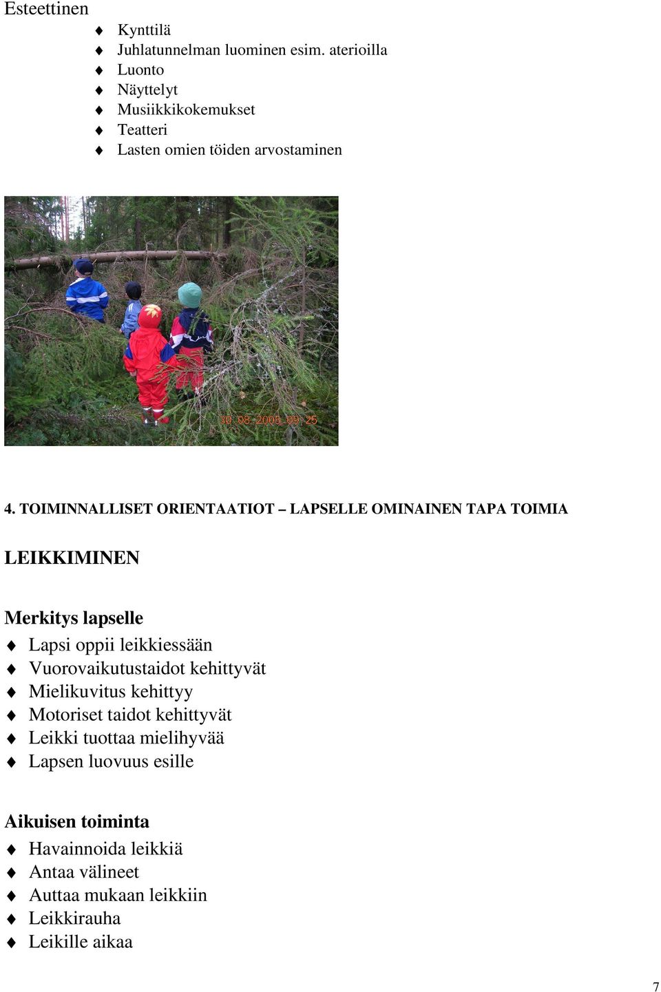 TOIMINNALLISET ORIENTAATIOT LAPSELLE OMINAINEN TAPA TOIMIA LEIKKIMINEN Merkitys lapselle Lapsi oppii leikkiessään