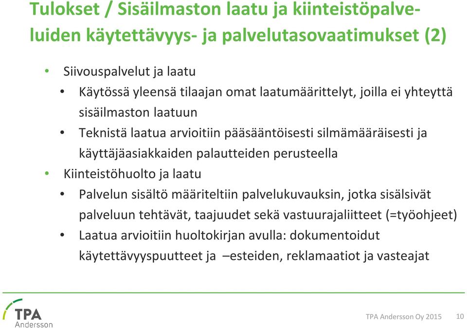 palautteiden perusteella Kiinteistöhuolto ja laatu Palvelun sisältö määriteltiin palvelukuvauksin, jotka sisälsivät palveluun tehtävät, taajuudet sekä