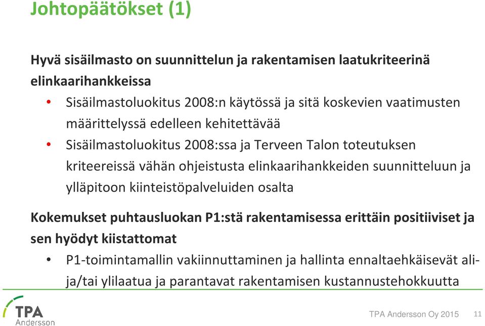 elinkaarihankkeiden suunnitteluun ja ylläpitoon kiinteistöpalveluiden osalta Kokemukset puhtausluokan P1:stä rakentamisessa erittäin positiiviset ja sen