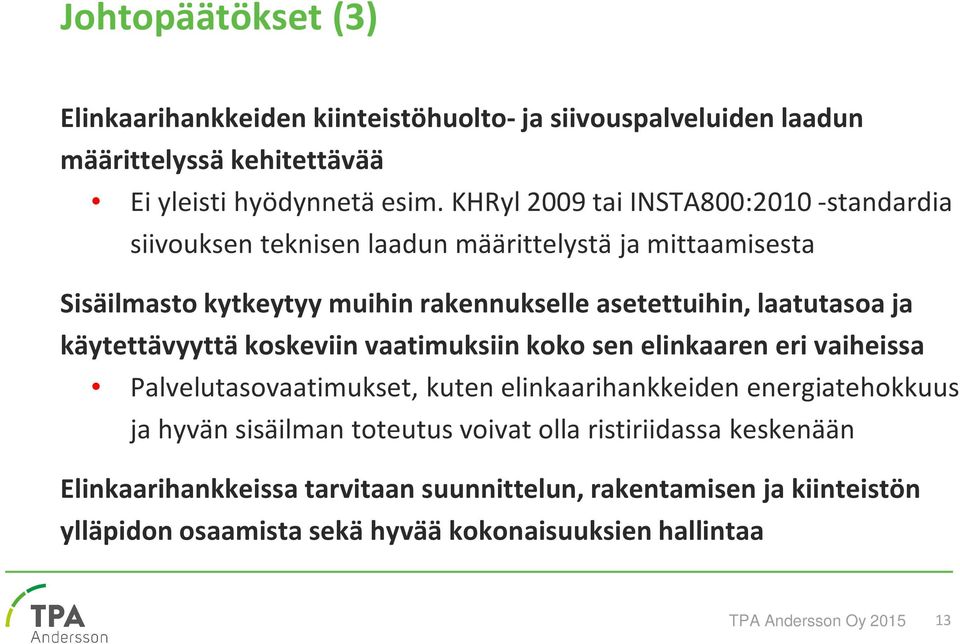 ja käytettävyyttä koskeviin vaatimuksiin koko sen elinkaaren eri vaiheissa Palvelutasovaatimukset, kuten elinkaarihankkeiden energiatehokkuus ja hyvän sisäilman