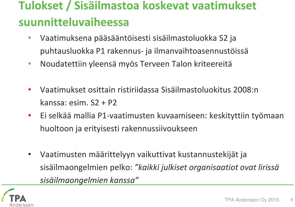 esim. S2 + P2 Ei selkää mallia P1-vaatimusten kuvaamiseen: keskityttiin työmaan huoltoon ja erityisesti rakennussiivoukseen Vaatimusten määrittelyyn