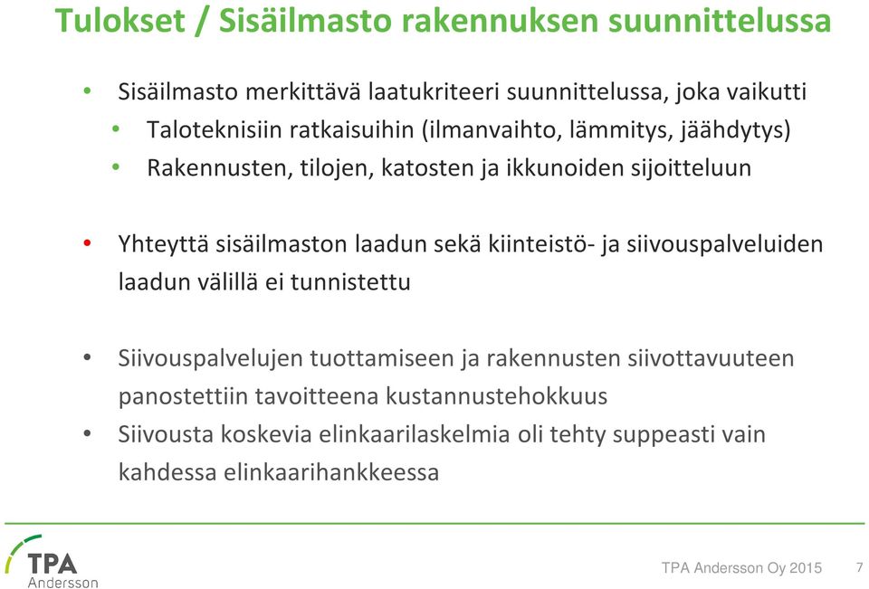 sekä kiinteistö- ja siivouspalveluiden laadun välillä ei tunnistettu Siivouspalvelujen tuottamiseen ja rakennusten siivottavuuteen