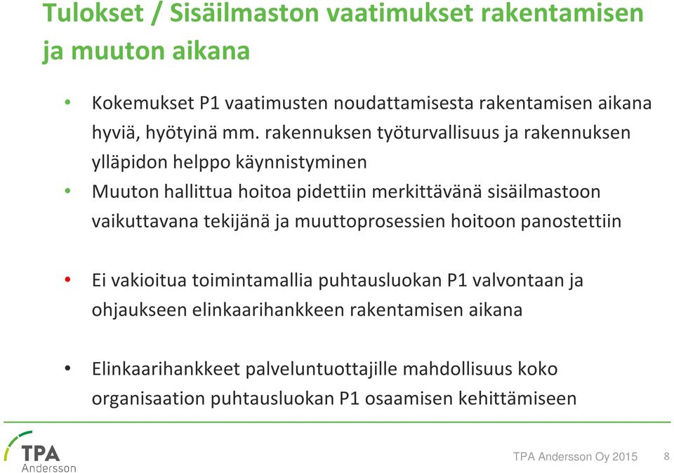 vaikuttavana tekijänä ja muuttoprosessien hoitoon panostettiin Ei vakioitua toimintamallia puhtausluokan P1 valvontaan ja ohjaukseen