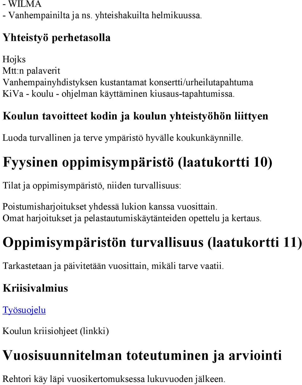 Koulun tavoitteet kodin ja koulun yhteistyöhön liittyen Luoda turvallinen ja terve ympäristö hyvälle koukunkäynnille.