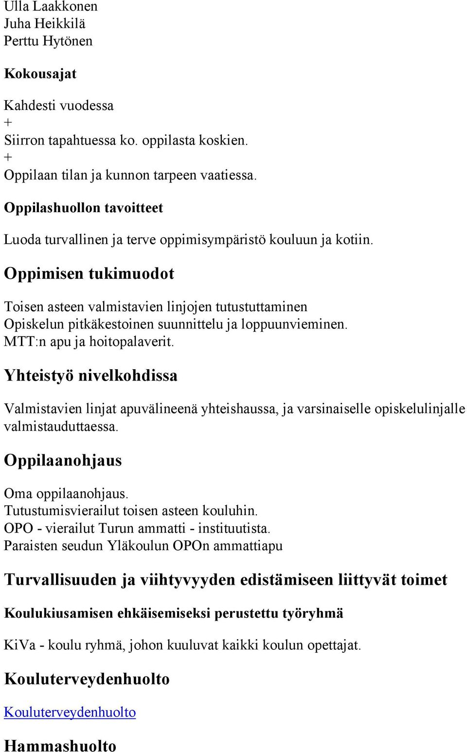 Oppimisen tukimuodot Toisen asteen valmistavien linjojen tutustuttaminen Opiskelun pitkäkestoinen suunnittelu ja loppuunvieminen. MTT:n apu ja hoitopalaverit.