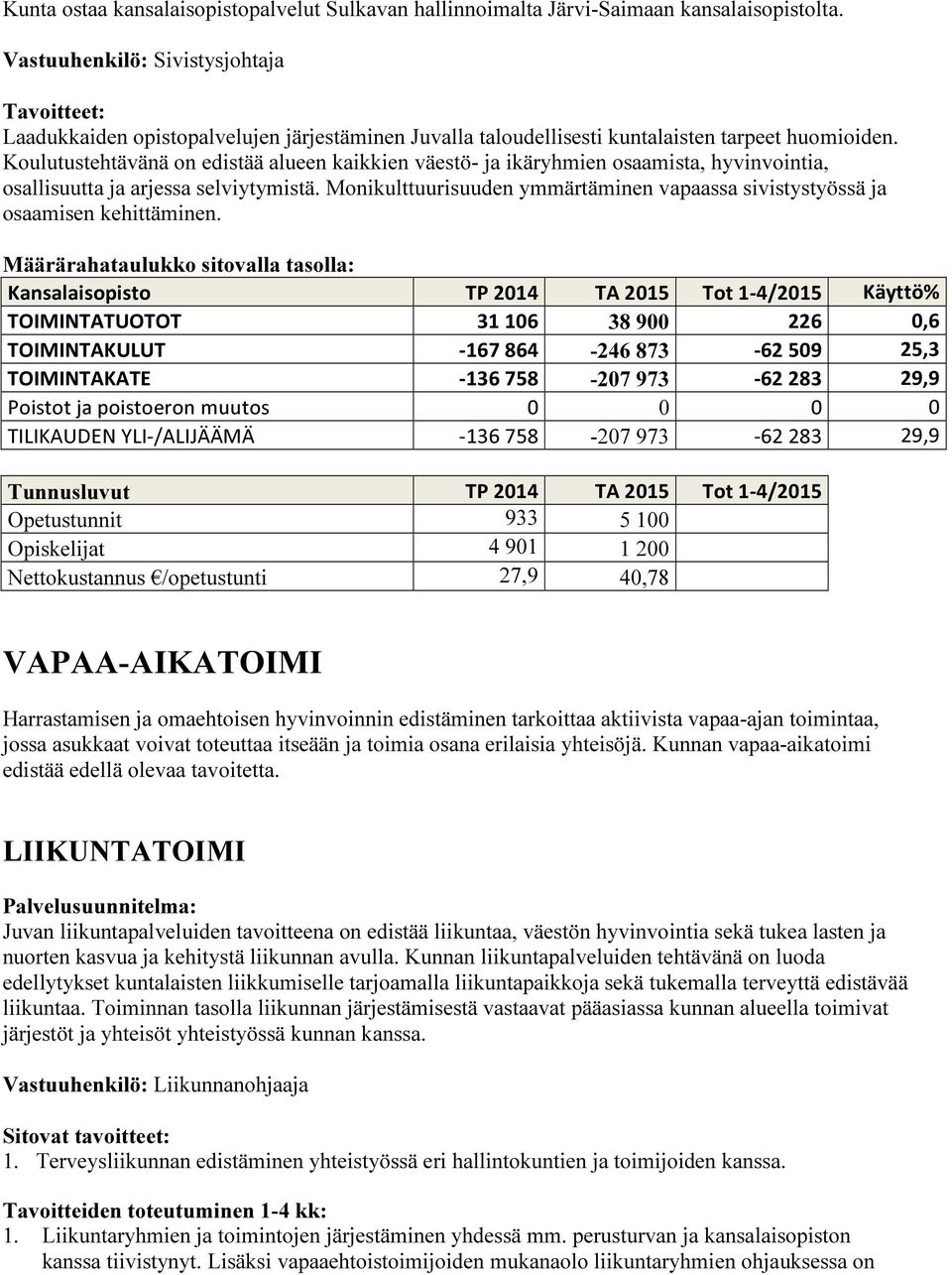 Koulutustehtävänä on edistää alueen kaikkien väestö- ja ikäryhmien osaamista, hyvinvointia, osallisuutta ja arjessa selviytymistä.