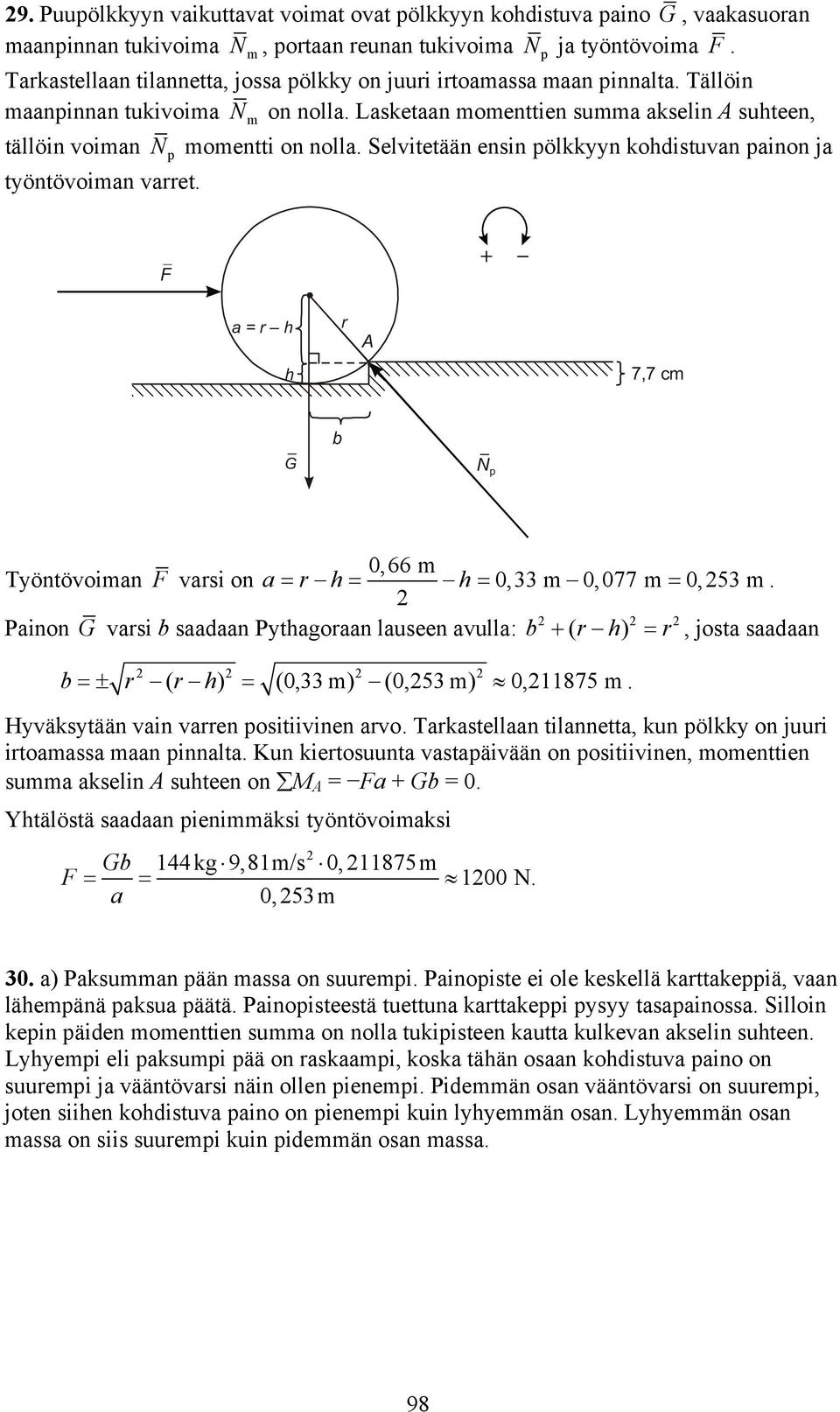 p m N momentti on nolla. Selitetään ensin pölkkn kohdistuan painon ja p F a = h h A 7,7 cm G b N p,66 m Töntöoiman F asi on a h h,33 m,77 m,53 m.