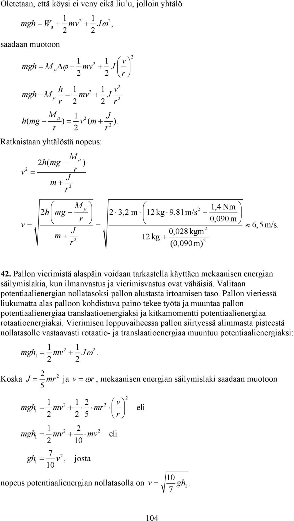 Pallon ieimistä alaspäin oidaan takastella kättäen mekaanisen enegian säilmislakia, kun ilmanastus ja ieimisastus oat ähäisiä. Valitaan potentiaalienegian nollatasoksi pallon alustasta itoamisen taso.