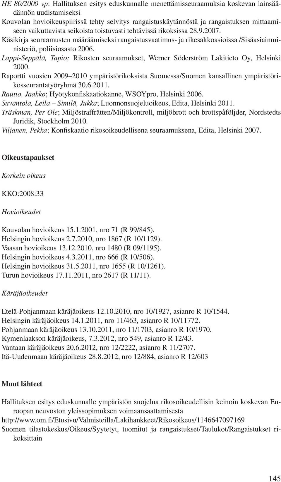 Käsikirja seuraamusten määräämiseksi rangaistusvaatimus- ja rikesakkoasioissa /Sisäasiainministeriö, poliisiosasto 2006.