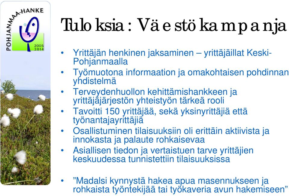 työnantajayrittäjiä Osallistuminen tilaisuuksiin oli erittäin aktiivista ja innokasta ja palaute rohkaisevaa Asiallisen tiedon ja vertaistuen