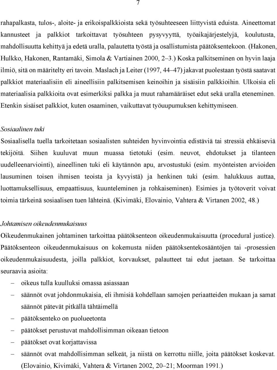 (Hakonen, Hulkko, Hakonen, Rantamäki, Simola & Vartiainen 2000, 2 3.) Koska palkitseminen on hyvin laaja ilmiö, sitä on määritelty eri tavoin.