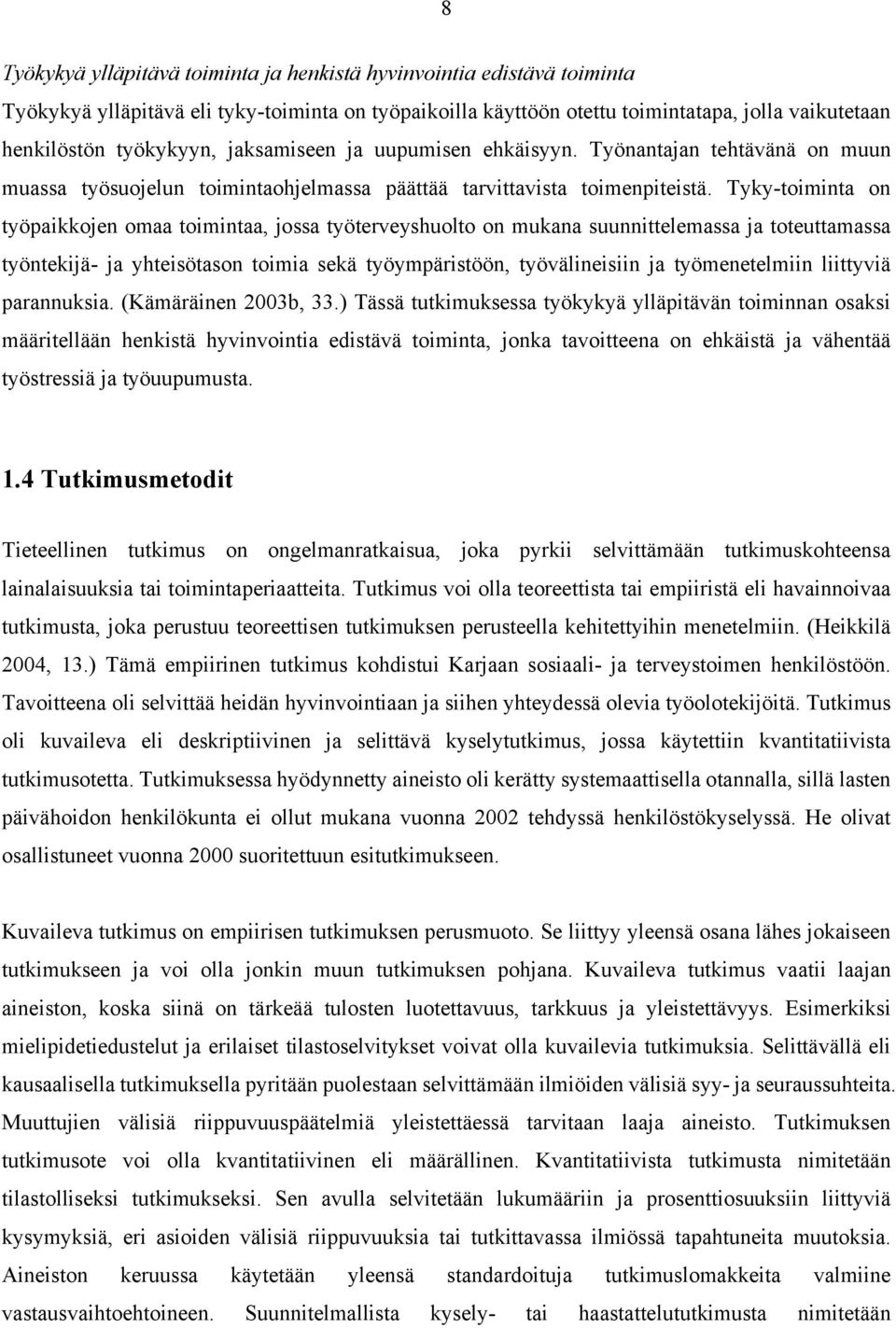 Tyky-toiminta on työpaikkojen omaa toimintaa, jossa työterveyshuolto on mukana suunnittelemassa ja toteuttamassa työntekijä- ja yhteisötason toimia sekä työympäristöön, työvälineisiin ja