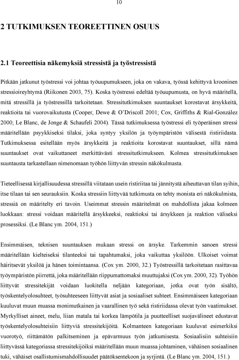 Koska työstressi edeltää työuupumusta, on hyvä määritellä, mitä stressillä ja työstressillä tarkoitetaan.