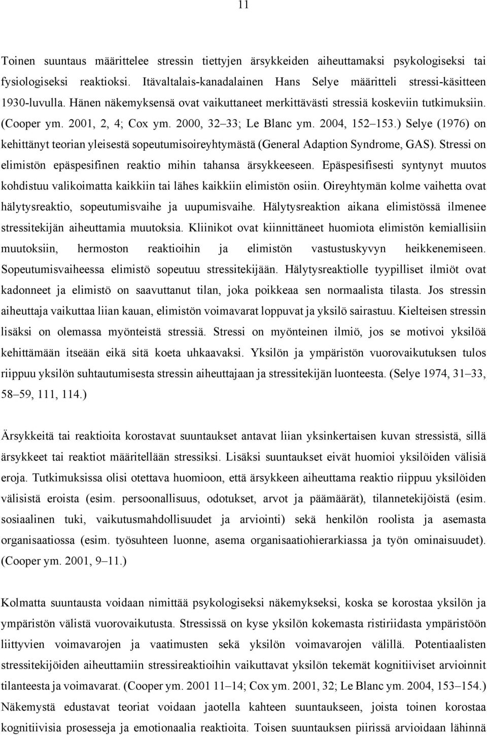 2000, 32 33; Le Blanc ym. 2004, 152 153.) Selye (1976) on kehittänyt teorian yleisestä sopeutumisoireyhtymästä (General Adaption Syndrome, GAS).