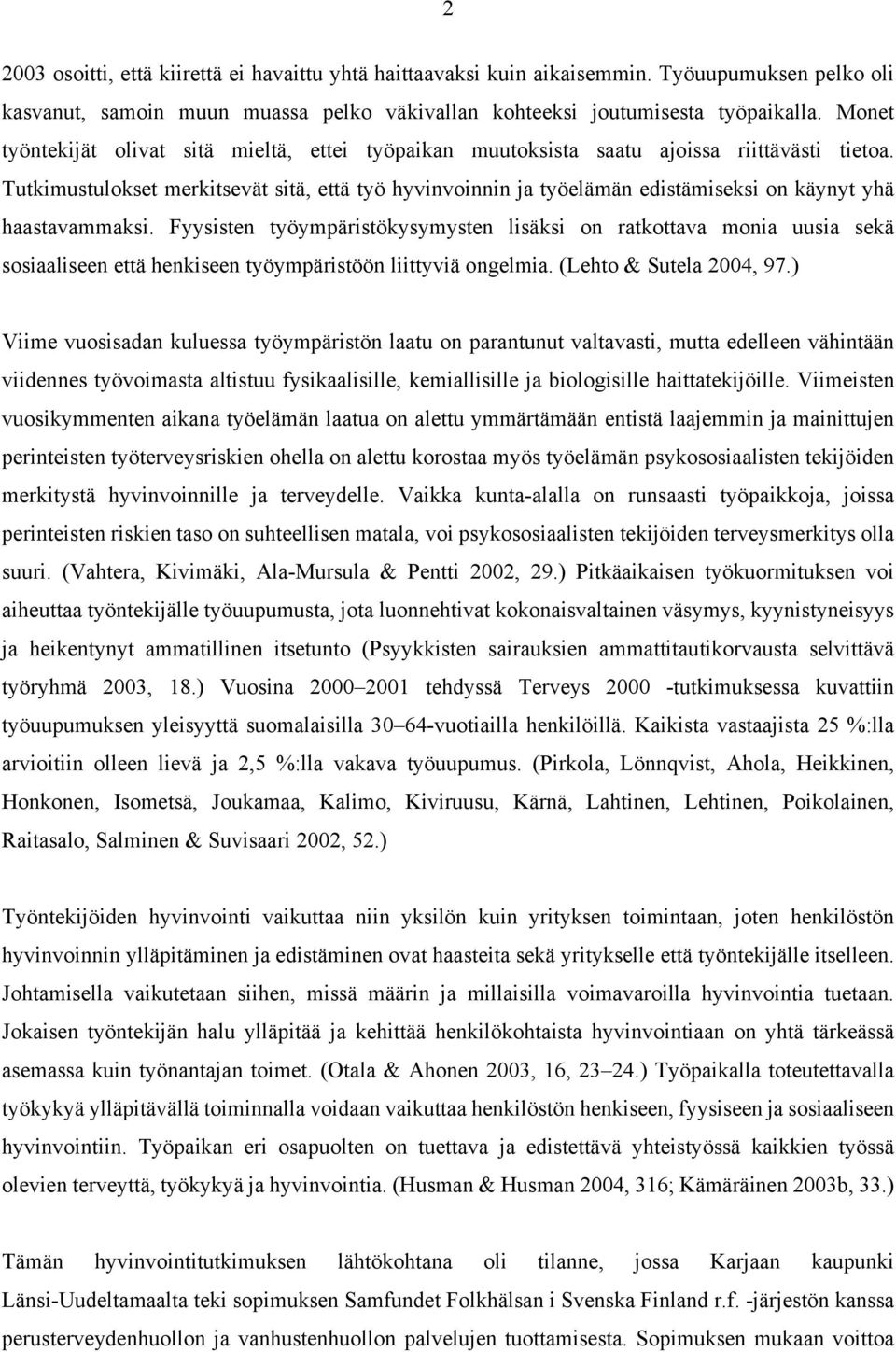 Tutkimustulokset merkitsevät sitä, että työ hyvinvoinnin ja työelämän edistämiseksi on käynyt yhä haastavammaksi.