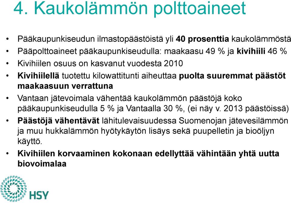 jätevoimala vähentää kaukolämmön päästöjä koko pääkaupunkiseudulla 5 % ja Vantaalla 30 %, (ei näy v.