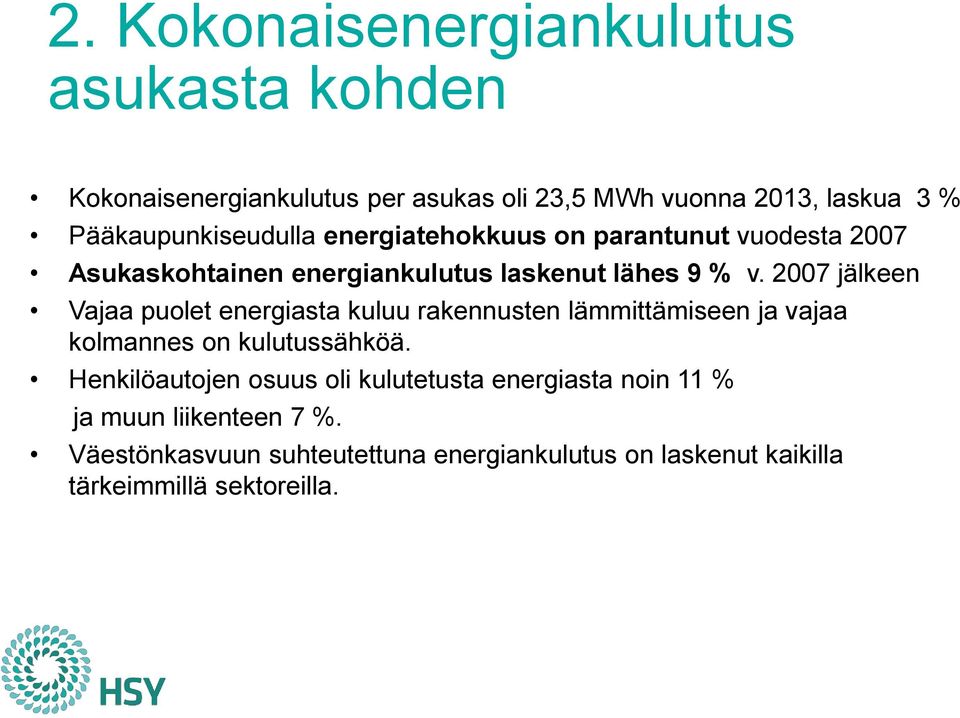 2007 jälkeen Vajaa puolet energiasta kuluu rakennusten lämmittämiseen ja vajaa kolmannes on kulutussähköä.