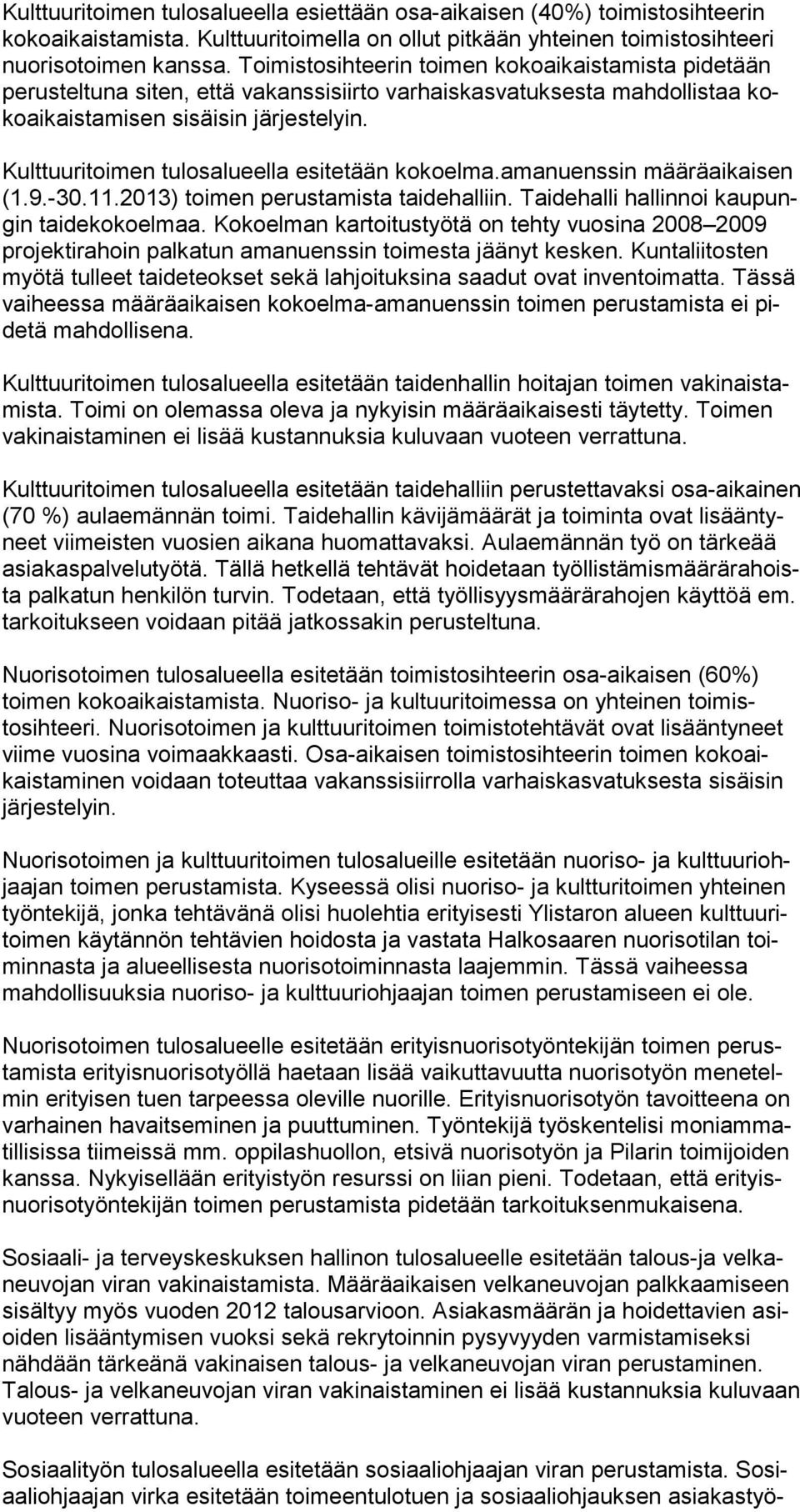 Kulttuuritoimen tulosalueella esitetään kokoelma.amanuenssin määräaikaisen (1.9.-30.11.2013) toimen perustamista taidehalliin. Taidehalli hallinnoi kaupungin taidekokoelmaa.
