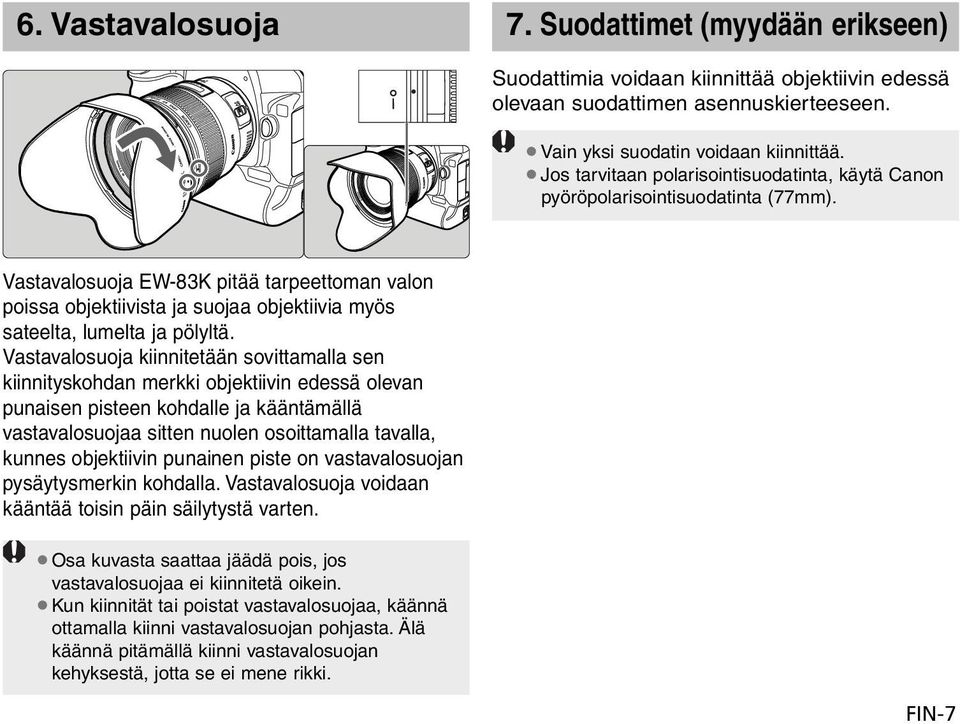 Vastavalosuoja EW-83K pitää tarpeettoman valon poissa objektiivista ja suojaa objektiivia myös sateelta, lumelta ja pölyltä.