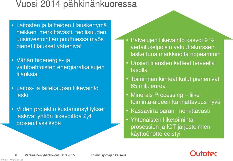 Palvelujen liikevaihto kasvoi 9 % vertailukelpoisin valuuttakurssein laskettuna markkinoita nopeammin Uusien tilausten katteet terveellä tasolla Toiminnan kiinteät kulut pienenivät