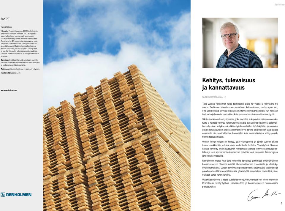 On alansa johtavia yrityksiä Euroopassa ja osa Carl Bennetin kokonaan omistamaa Lifco Groupia, jonka liikevaihto on yli 6 miljardia Ruotsin kruunua.