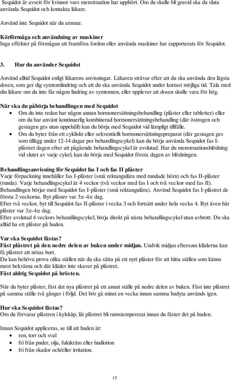 Hur du använder Sequidot Använd alltid Sequidot enligt läkarens anvisningar.