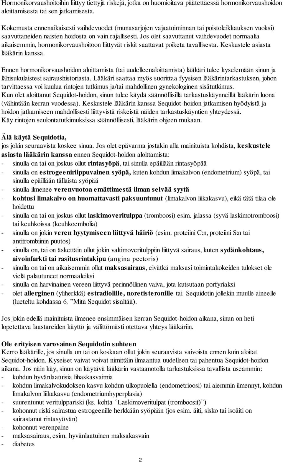 Jos olet saavuttanut vaihdevuodet normaalia aikaisemmin, hormonikorvaushoitoon liittyvät riskit saattavat poiketa tavallisesta. Keskustele asiasta lääkärin kanssa.