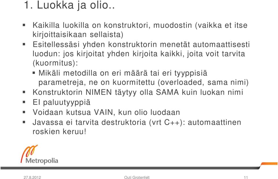 automaattisesti luodun: jos kirjoitat yhden kirjoita kaikki, joita voit tarvita (kuormitus): Mikäli metodilla on eri määrä tai eri