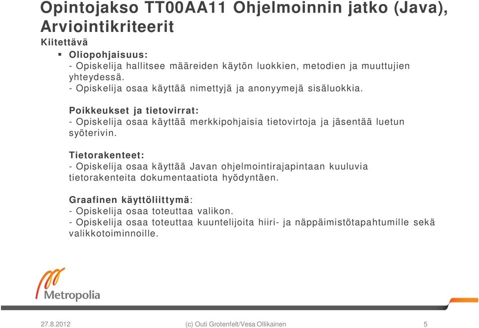 Poikkeukset ja tietovirrat: - Opiskelija osaa käyttää merkkipohjaisia tietovirtoja ja jäsentää luetun syöterivin.