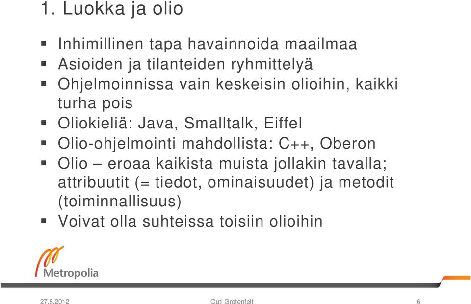 Olio-ohjelmointi mahdollista: C++, Oberon Olio eroaa kaikista muista jollakin tavalla; attribuutit