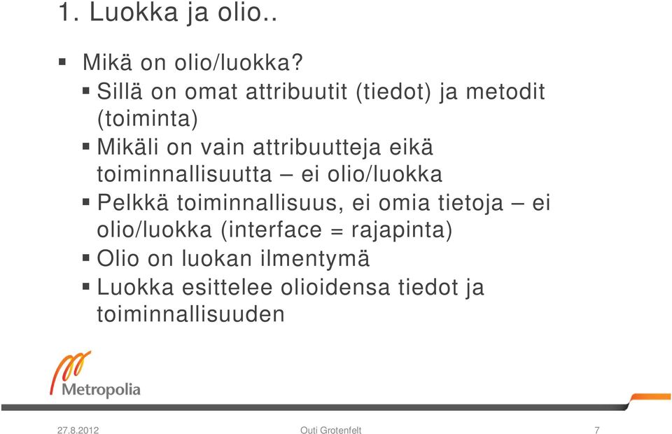 eikä toiminnallisuutta ei olio/luokka Pelkkä toiminnallisuus, ei omia tietoja ei