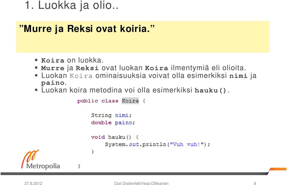 Luokan Koira ominaisuuksia voivat olla esimerkiksi nimi ja paino.