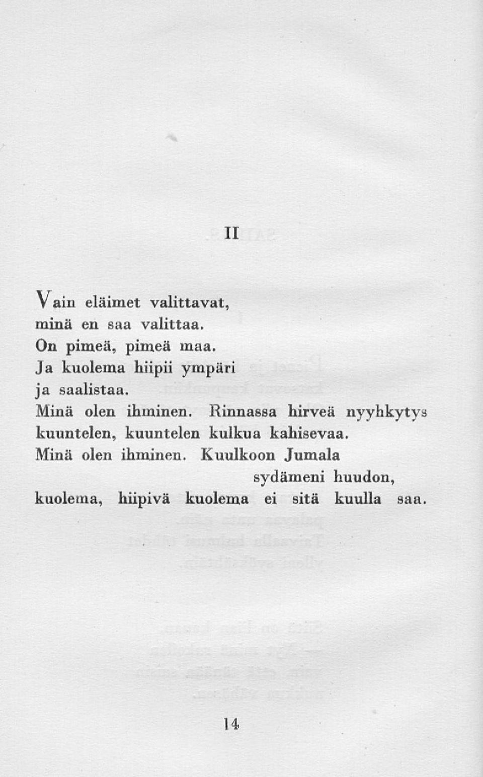 Rinnassa hirveä nyyhkytys kuuntelen, kuuntelen kulkua kahisevaa.