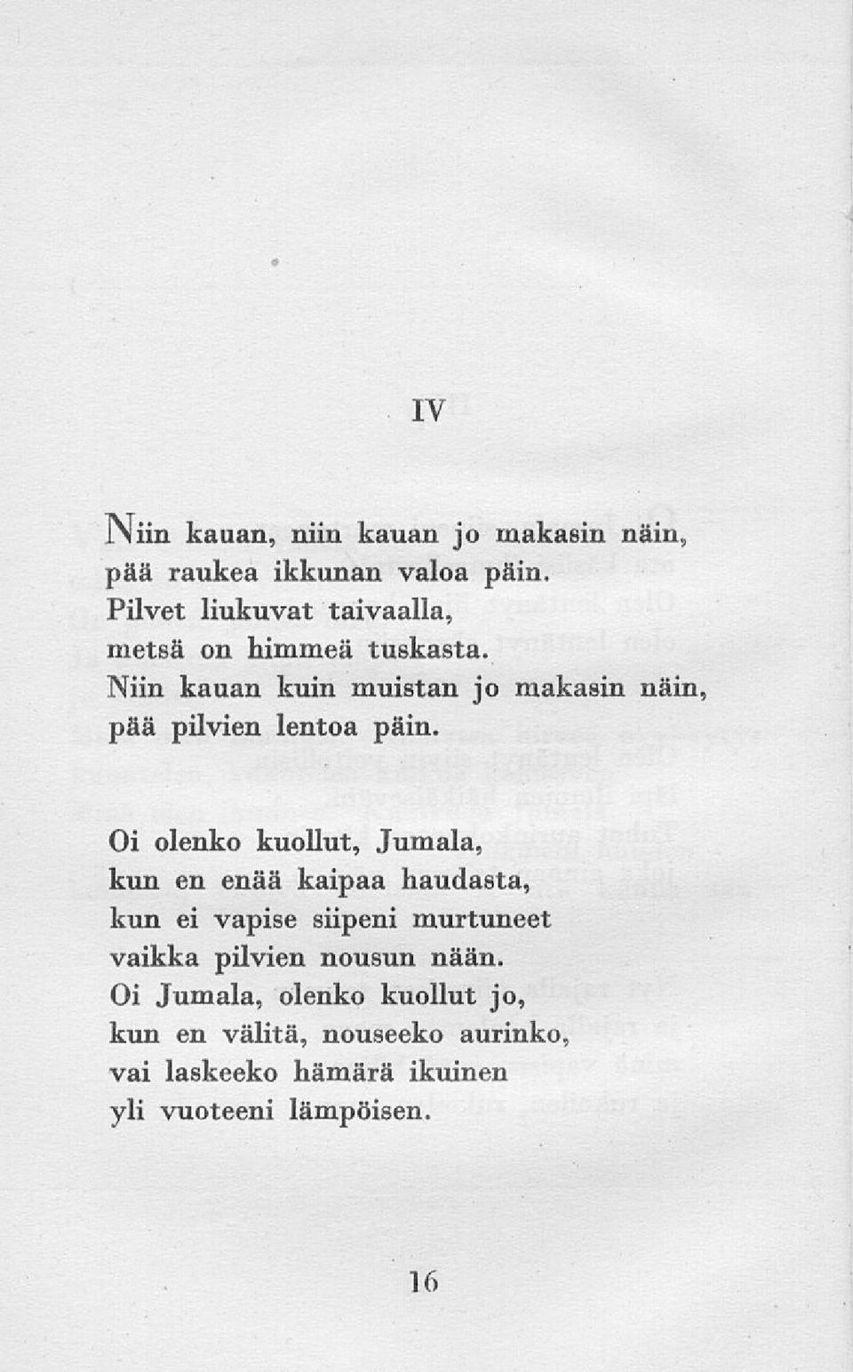 Niin kauan kuin muistan jo makasin näin, pää pilvien lentoa päin.