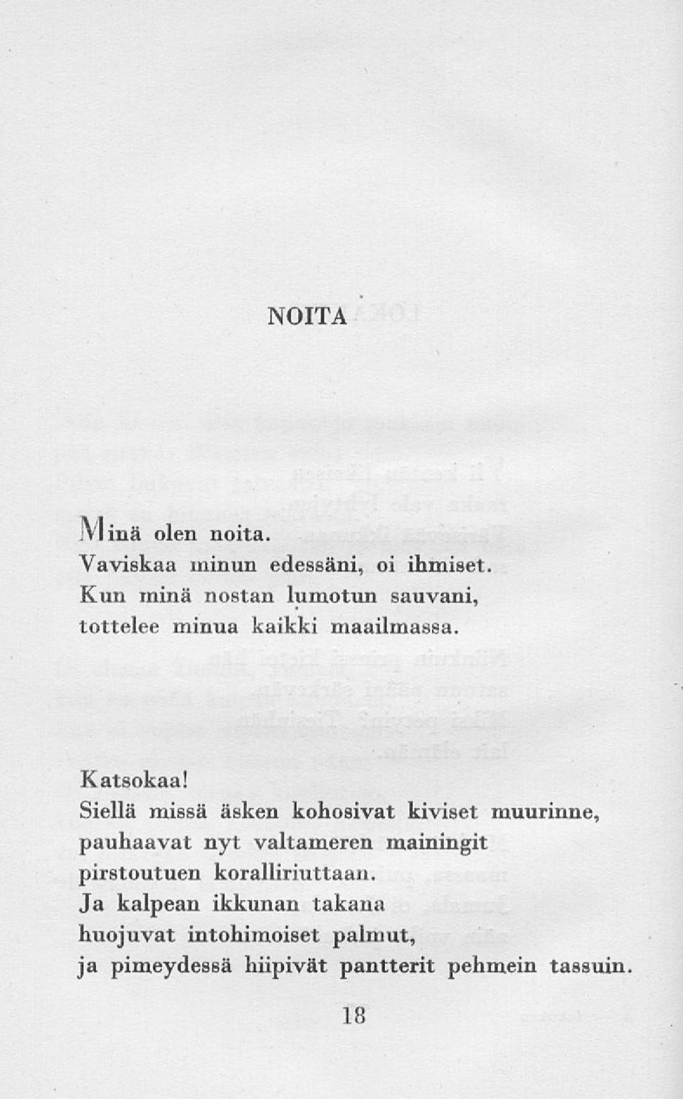 Siellä missä äsken kohosivat kiviset muurinne, pauhaavat nyt valtameren mainingit