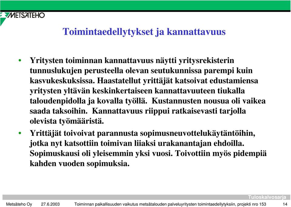 Kannattavuus riippui ratkaisevasti tarjolla olevista työmääristä.